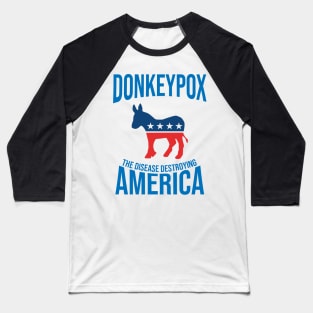 Donkey Pox The Disease Destroying America Baseball T-Shirt